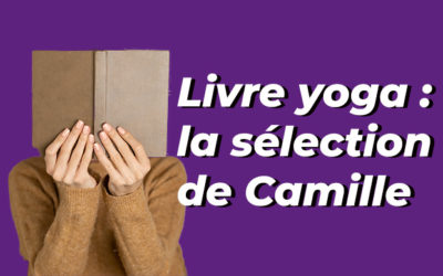 Lecture Yogique : Les 14 livres sélectionnés par Camille 📚