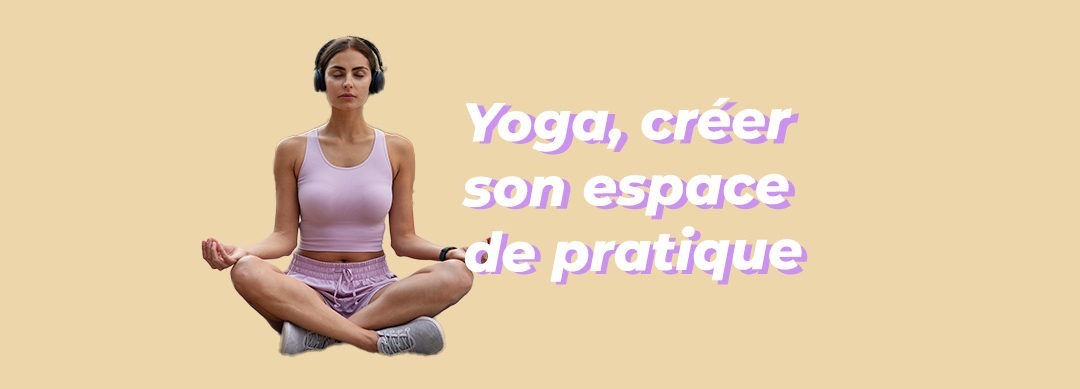 Yoga à la maison : comment s’aménager un espace à soi pour pratiquer ?