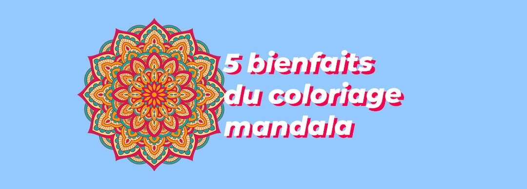 5 bienfaits du coloriage mandala pour le corps et l’esprit ?