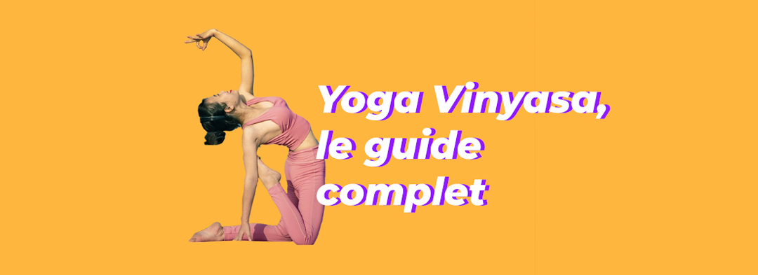 Vinyasa yoga, le guide complet pour s’y mettre