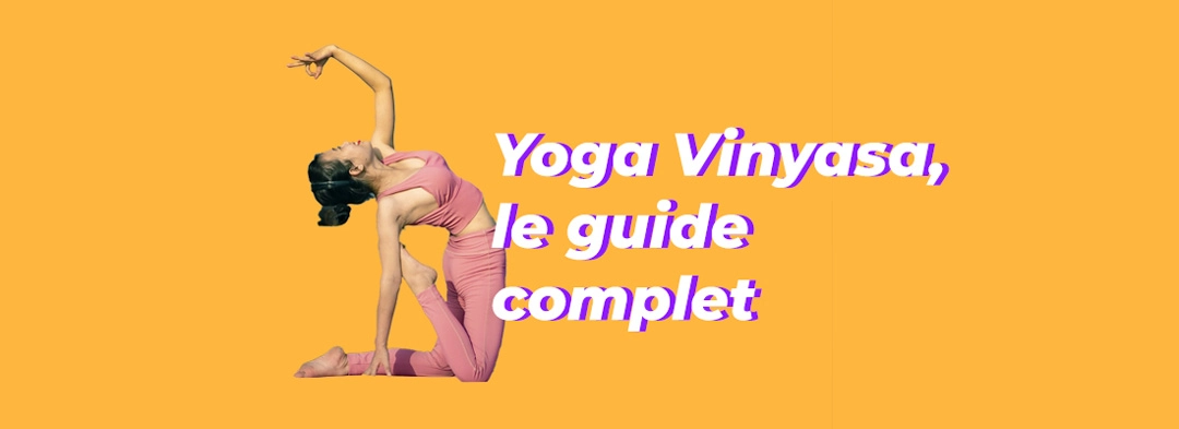 [GUIDE] Vinyasa Yoga, le guide complet !