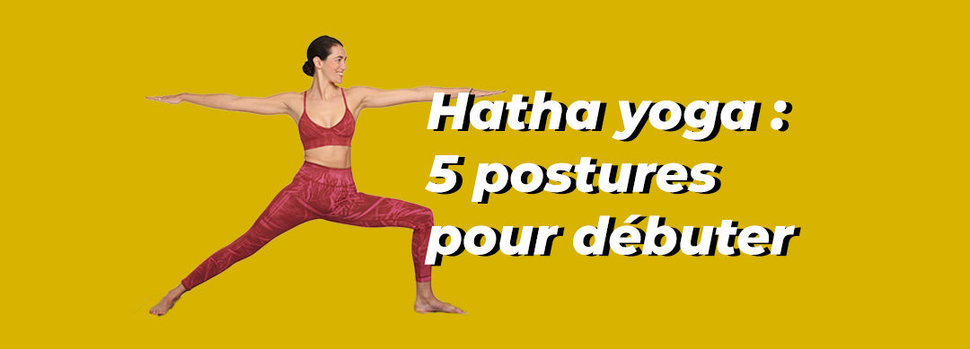 5 postures pour débuter le Hatha yoga