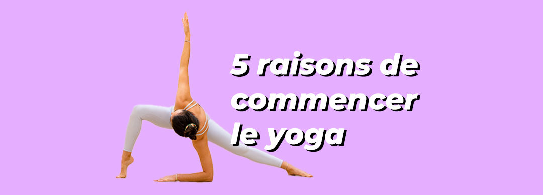 Quels sont les bienfaits du yoga ? 5 raisons de s’y mettre 🧘‍♀️
