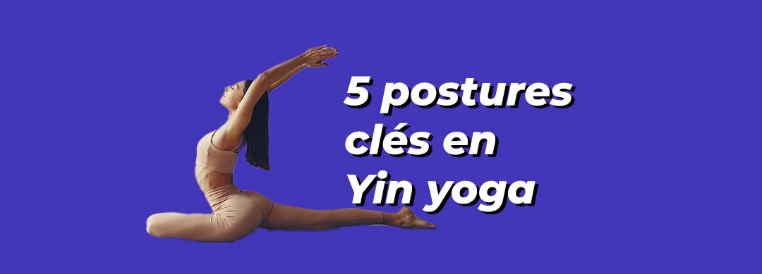 5 postures clés de Yin yoga