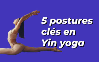 5 postures clés de Yin yoga