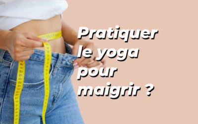 Yoga pour maigrir, et si ce n’était pas la bonne question ?