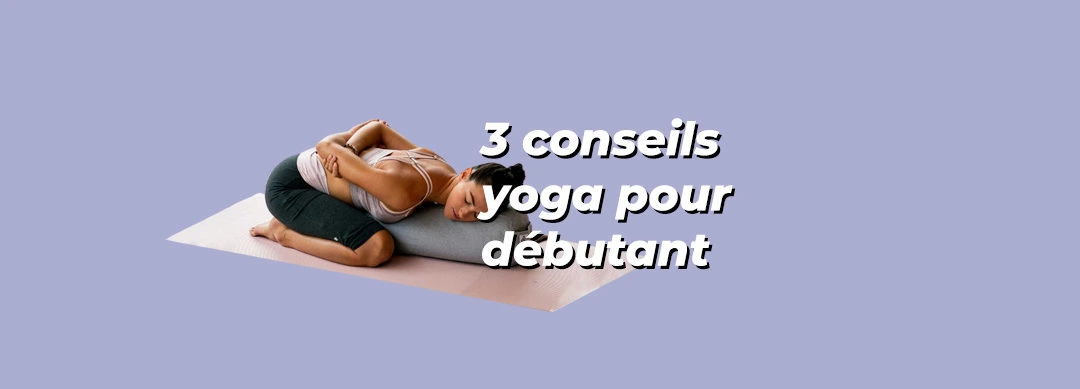 Yoga pour débutant 🧘‍♀️ 3 conseils pour t’y mettre sereinement