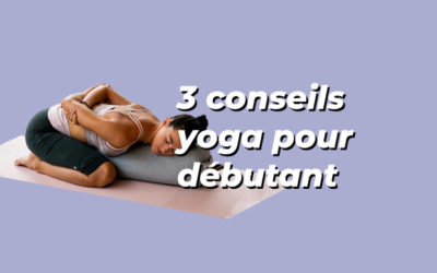 Yoga pour débutant 🧘‍♀️ 3 conseils pour t’y mettre sereinement