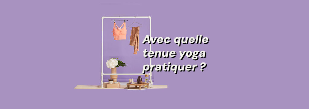 quelle tenue yoga pour pratiquer ?