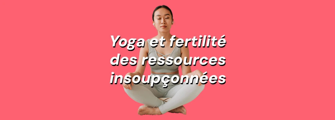 Yoga et fertilité, des ressources insoupçonnées pour améliorer ses chances de grossesse