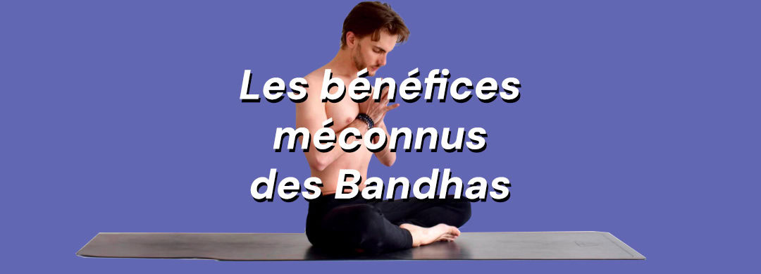 Bandhas Yoga 👌 Les clés pour les maîtriser avec succès